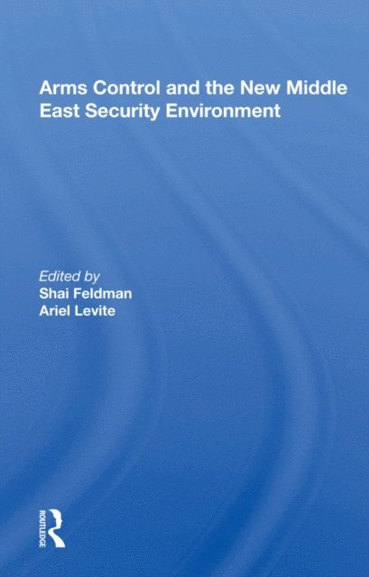 Shai Feldman - Arms Control and the New Middle East Security Environment, E-bok