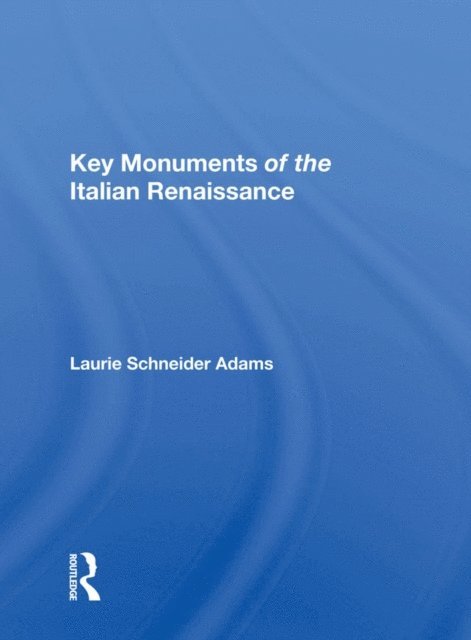Laurie Schneider Adams - Key Monuments of the Italian Renaissance, E-bok