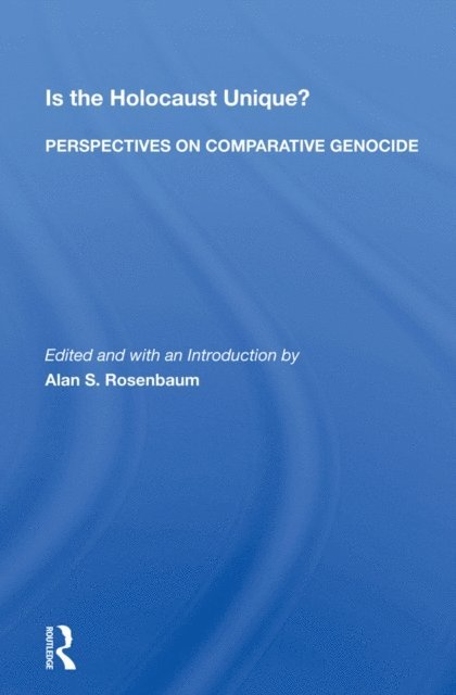 Alan S. Rosenbaum - Is The Holocaust Unique? Perspectives On Comparative Genocide, E-bok