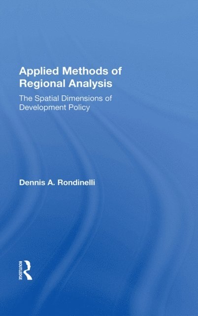 Dennis A Rondinelli - Applied Methods Of Regional Analysis, E-bok