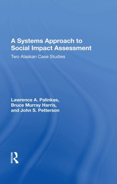 John S. Petterson, Bruce Murray Harris, Lawrence A. Palinkas - Systems Approach To Social Impact Assessment, E-bok