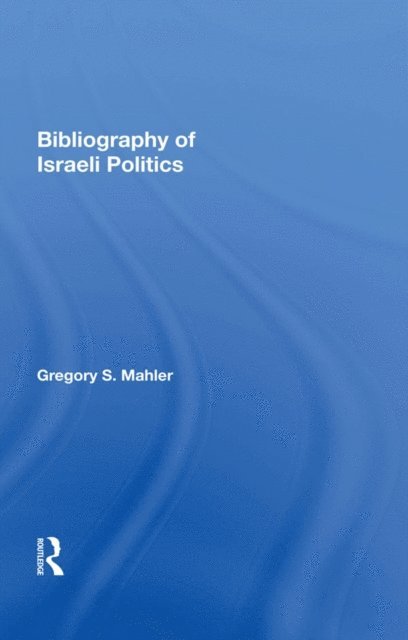 Gregory S. Mahler - Bibliography Of Israeli Politics, E-bok
