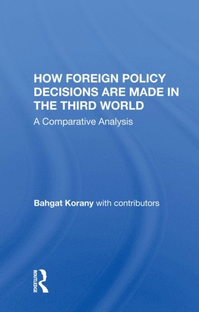 Bahgat Korany - How Foreign Policy Decisions Are Made In The Third World, E-bok