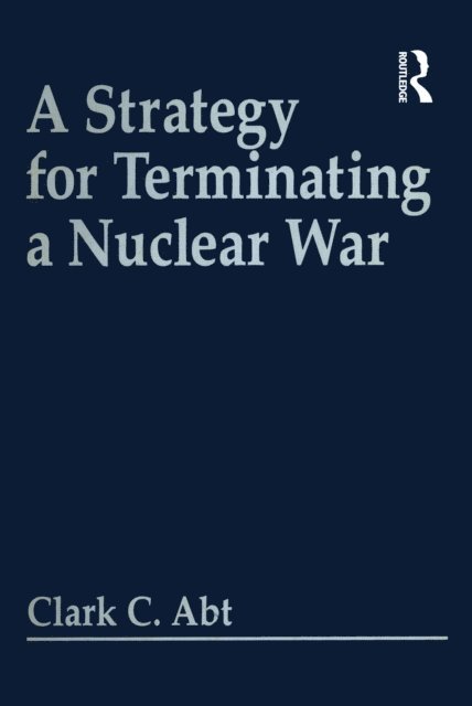 Clark C Abt - Strategy For Terminating A Nuclear War, E-bok