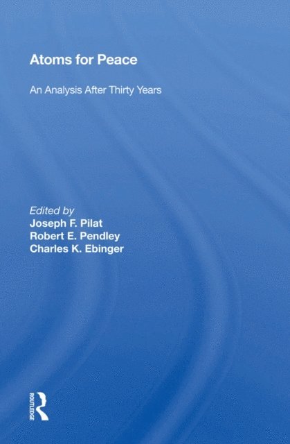 Joseph F. Pilat - Atoms for Peace, E-bok