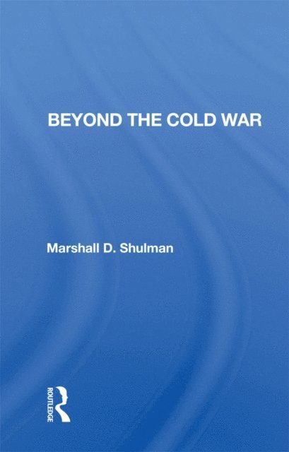 Marshall D. Shulman - Beyond the Cold War, E-bok