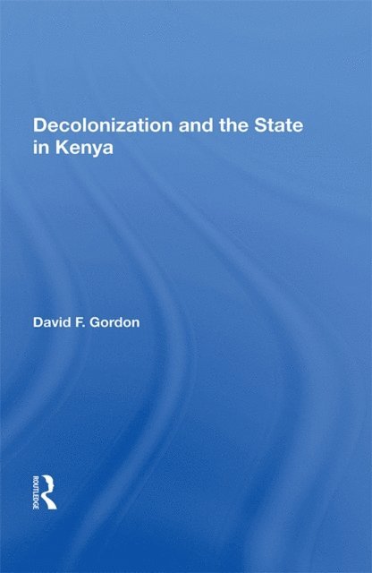 David F. Gordon - Decolonization And The State In Kenya, E-bok