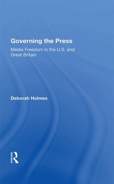 Deborah Holmes - Governing The Press, E-bok