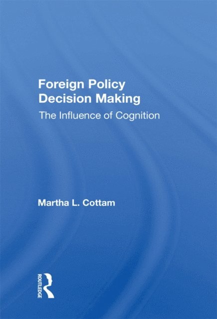 Martha Cottam - Foreign Policy Decision Making, E-bok