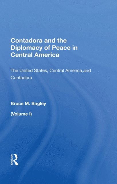 Bruce M. Bagley - Contadora And The Diplomacy Of Peace In Central America, E-bok