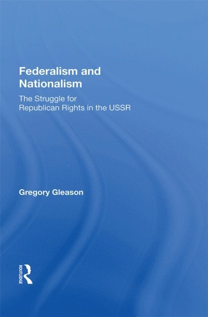Gregory Gleason - Federalism And Nationalism, E-bok