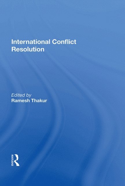 Ramesh Thakur - International Conflict Resolution, E-bok