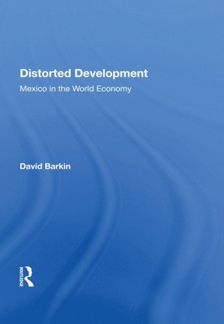 David Barkin - Distorted Development, E-bok