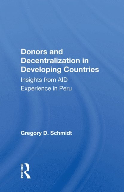 Gregory D. Schmidt - Donors and Decentralization in Developing Countries, E-bok