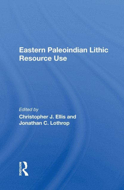 Christopher Ellis - Eastern Paleoindian Lithic Resource Use, E-bok