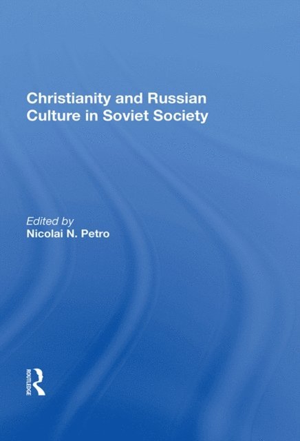 Nicolai N. Petro - Christianity and Russian Culture in Soviet Society, E-bok