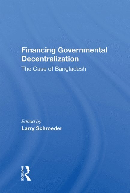 Larry Schroeder - Financing Governmental Decentralization, E-bok