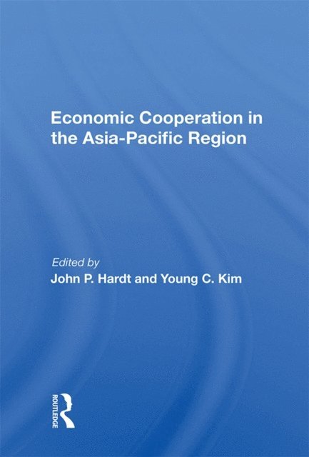 John P Hardt - Economic Cooperation In The Asia-pacific Region, E-bok