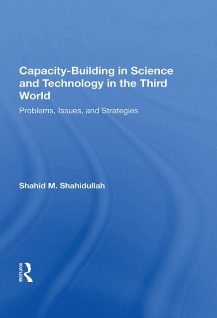 Shahid M. Shahidullah - Capacity-building In Science And Technology In The Third World, E-bok