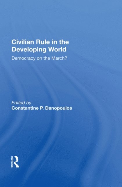 Constantine P. Danopoulos - Civilian Rule In The Developing World, E-bok