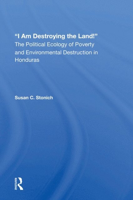 Susan C Stonich - I Am Destroying The Land!, E-bok