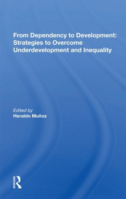 Heraldo Munoz - From Dependency to Development: Strategies to Overcome Underdevelopment and Inequality, E-bok