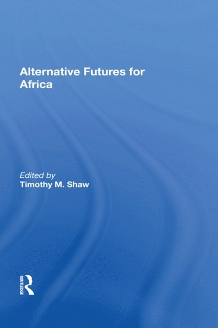 Timothy M. Shaw - Alternative Futures For Africa, E-bok