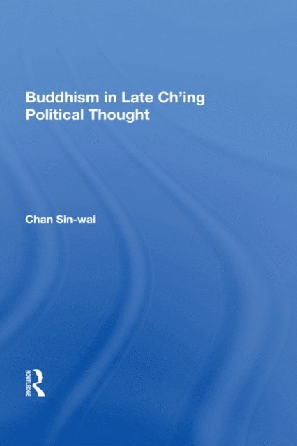 Sin-wai Chan - Buddhism In Late Ch'ing Political Thought, E-bok