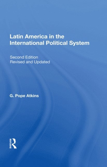 G. Pope Atkins - Latin America In The International Political System, E-bok
