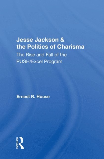 Ernest R. House - Jesse Jackson And The Politics Of Charisma, E-bok