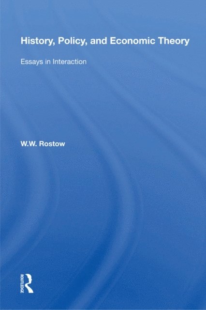 W. W. Rostow - History, Policy, And Economic Theory, E-bok
