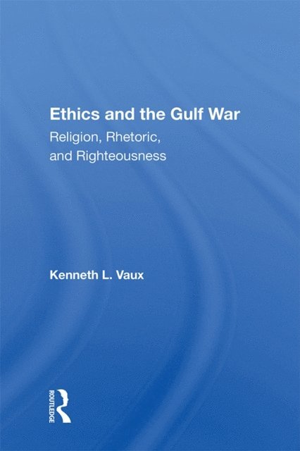 Kenneth L. Vaux - Ethics and the Gulf War, E-bok