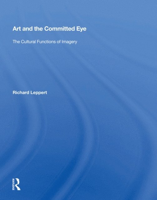 Richard Leppert - Art and the Committed Eye, E-bok