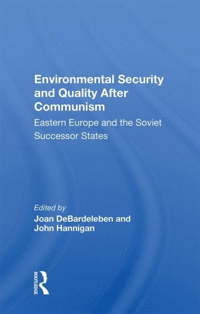 Joan DeBardeleben - Environmental Security And Quality After Communism, E-bok