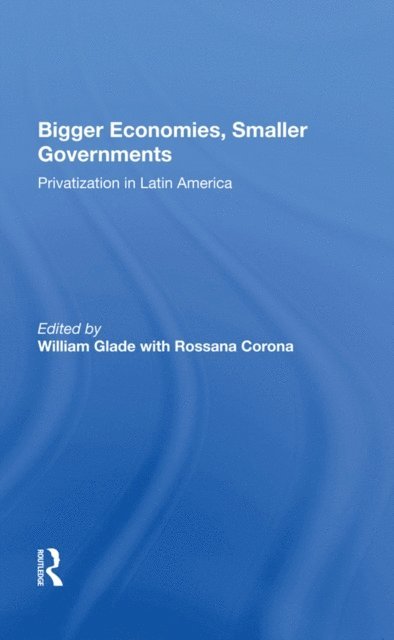 William Glade - Bigger Economies, Smaller Governments, E-bok
