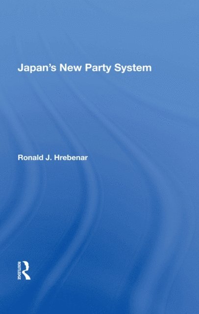 Ronald J Hrebenar - Japan's New Party System, E-bok