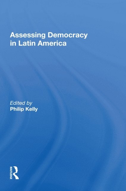 Philip Kelly - Assessing Democracy In Latin America, E-bok