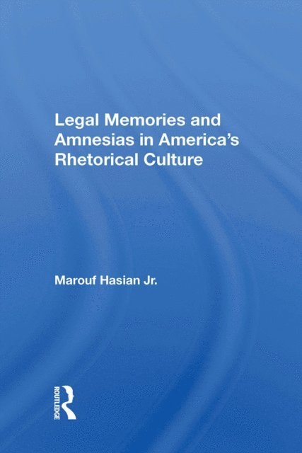 Marouf Arif Hasian - Legal Memories And Amnesias In America's Rhetorical Culture, E-bok