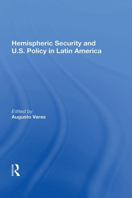 Augusto Varas - Hemispheric Security And U.s. Policy In Latin America, E-bok