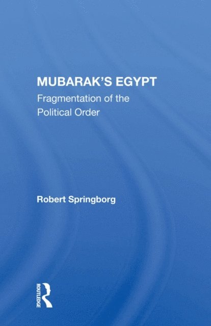 Robert Springborg - Mubarak's Egypt, E-bok
