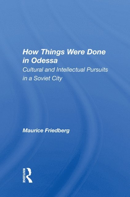 Maurice Friedberg - How Things Were Done In Odessa, E-bok