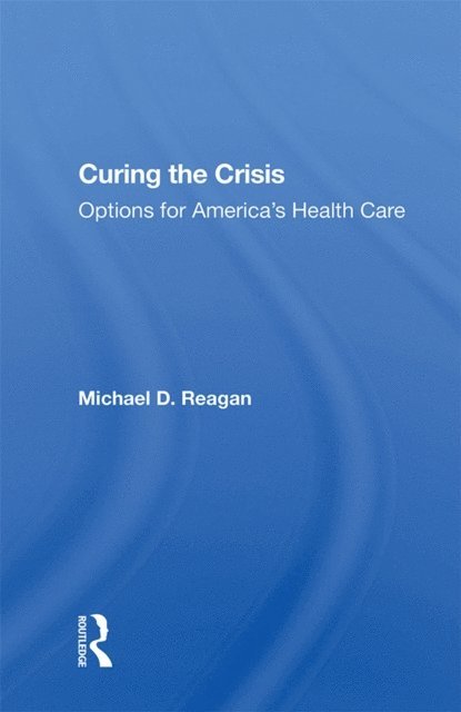 Michael D Reagan - Curing The Crisis, E-bok