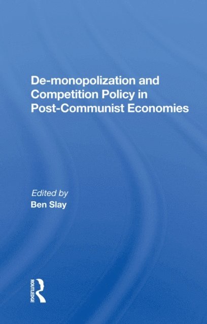 Ben Slay - De-monopolization And Competition Policy In Post-communist Economies, E-bok