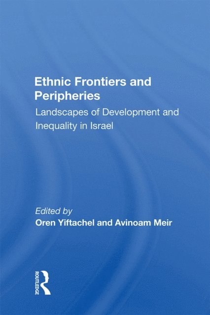 Oren Yiftachel - Ethnic Frontiers And Peripheries, E-bok