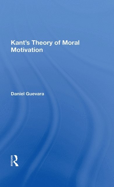 Daniel Guevara - Kant's Theory Of Moral Motivation, E-bok