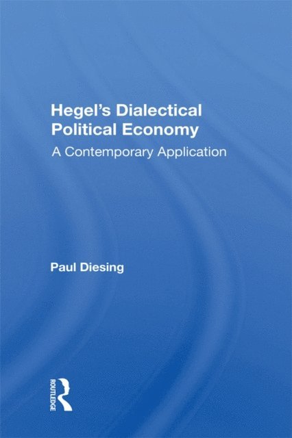Paul Diesing - Hegel's Dialectical Political Economy, E-bok