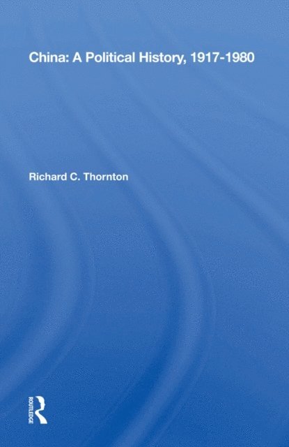 Richard C. Thornton - China: A Political History, 1917-1980, E-bok