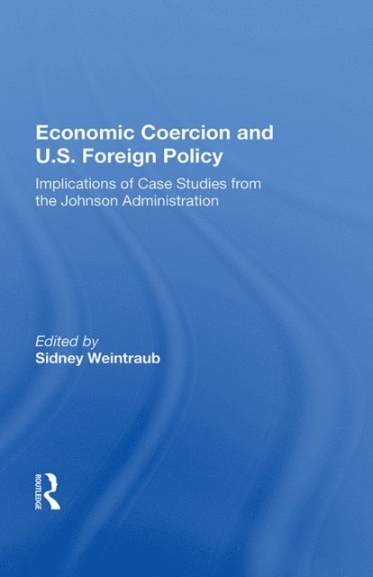 Sidney Weintraub - Economic Coercion And U.s. Foreign Policy, E-bok
