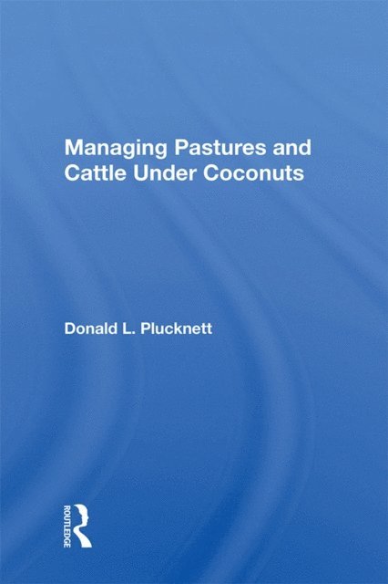 Donald L. Plucknett - Managing Pastures And Cattle Under Coconuts, E-bok. Tillgänglighet: Lägg i varukorg