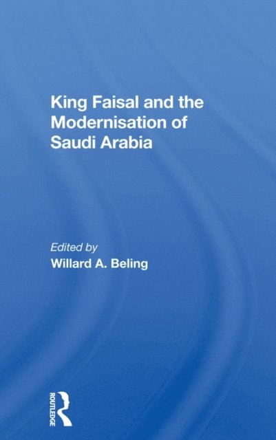 Willard A. Beling - King Faisal And The Modernisation Of Saudi Arabia, E-bok